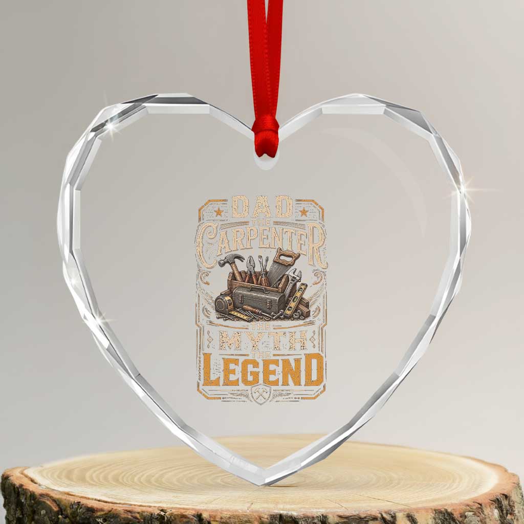 Dad The Carpenter The Myth The Legend Heart Crystal Glass Ornament Funny Woodworker Carpenter Graphic