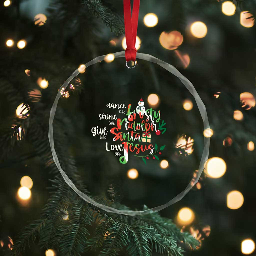 Dance Like Frosty Shine Like Rudolph Give Like Santa Love Like Jesus Crystal Glass Ornament TS09