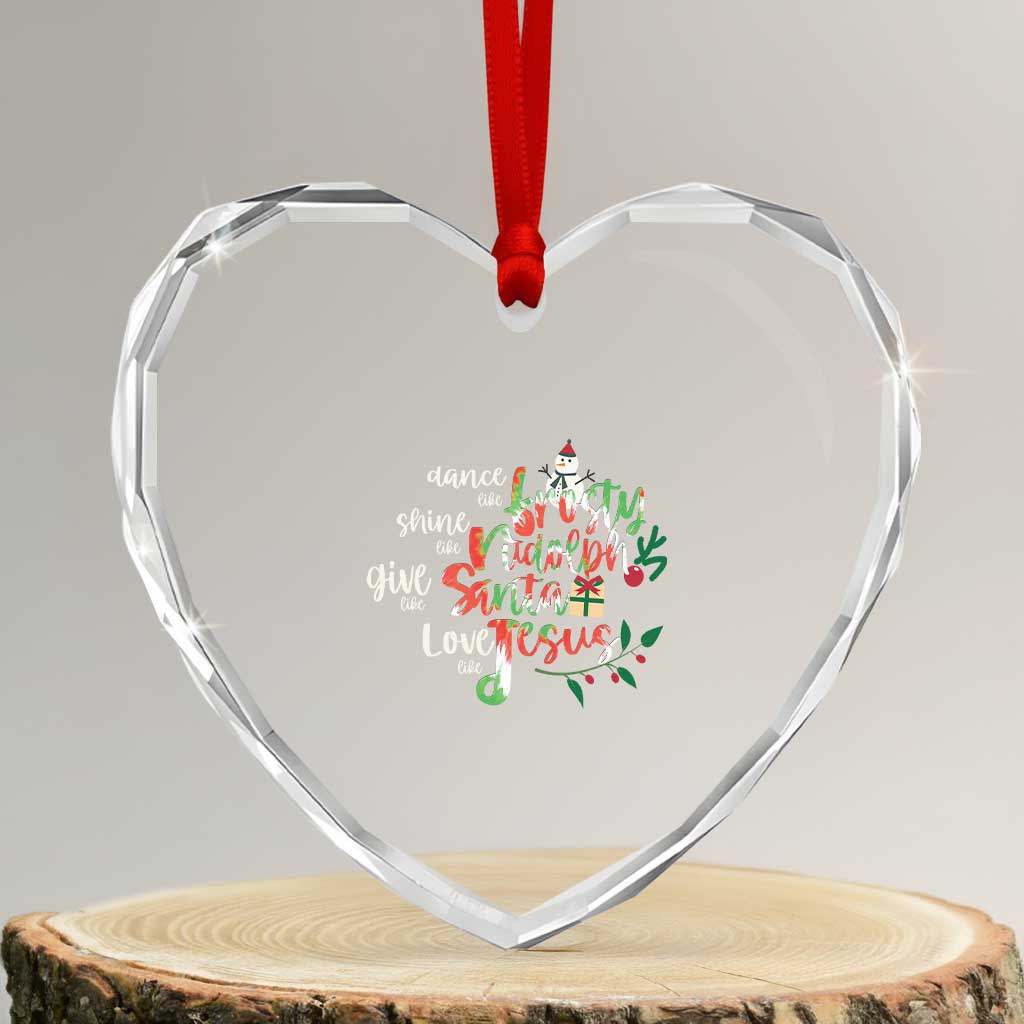 Dance Like Frosty Shine Like Rudolph Give Like Santa Love Like Jesus Heart Crystal Glass Ornament - Wonder Print Shop