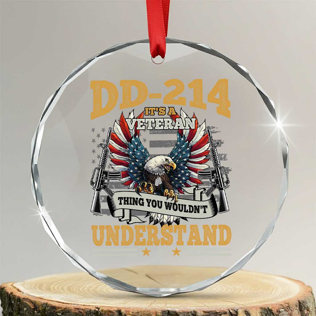 DD214 It Is A Veteran Thing You Wouldnt Understand Crystal Glass Ornament US Veteran Bald Egale - Wonder Print Shop