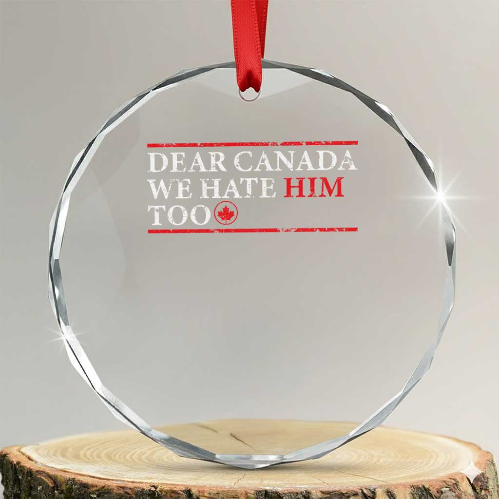 Dear Canada We Hate Him Too Crystal Glass Ornament Canadian Independence - Wonder Print Shop