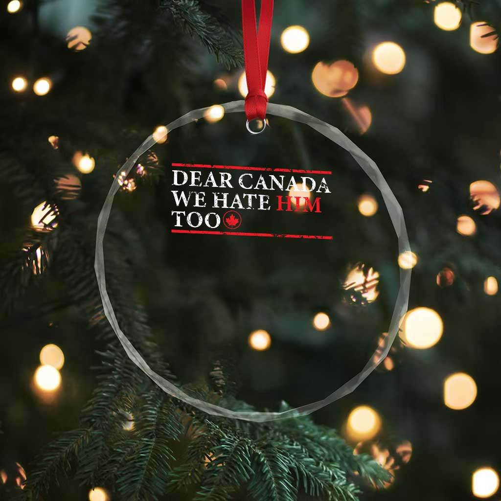Dear Canada We Hate Him Too Crystal Glass Ornament Canadian Independence - Wonder Print Shop
