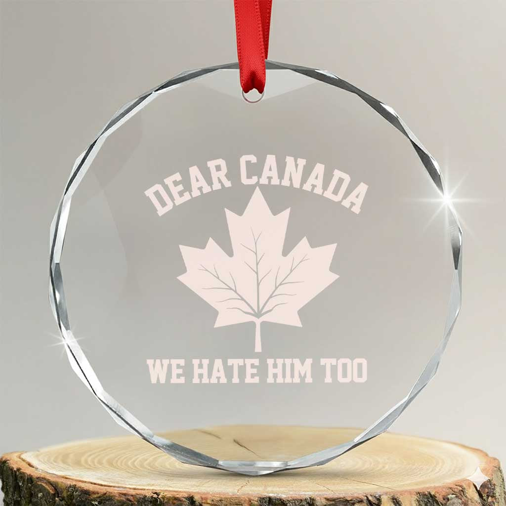 Dear Canada We Hate Him Too Crystal Glass Ornament Political 2025 Protest TS02
