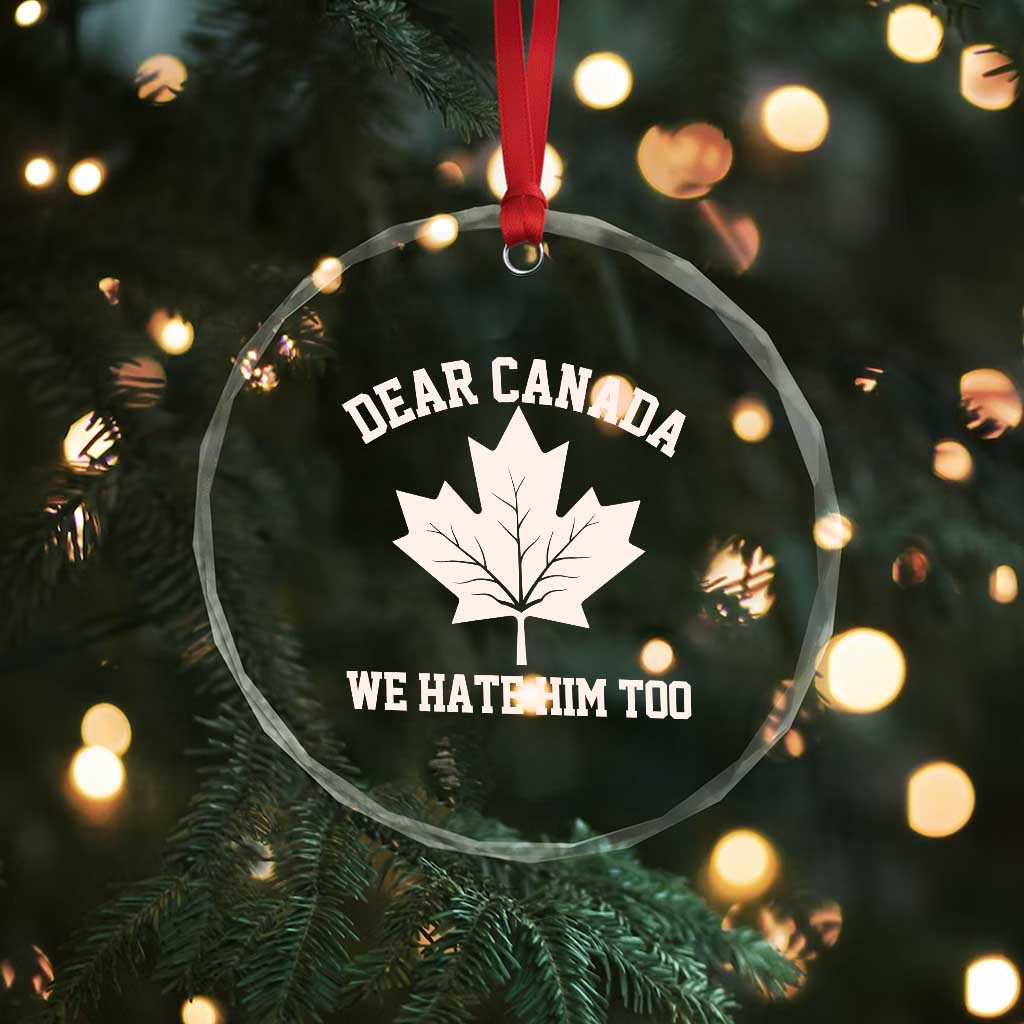 Dear Canada We Hate Him Too Crystal Glass Ornament Political 2025 Protest TS02