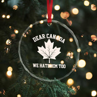 Dear Canada We Hate Him Too Crystal Glass Ornament Political 2025 Protest TS02