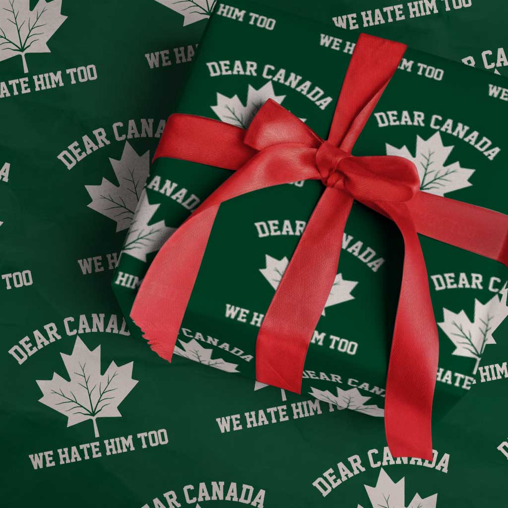 Dear Canada We Hate Him Too Wrapping Paper Roll Political 2025 Protest - Wonder Print Shop