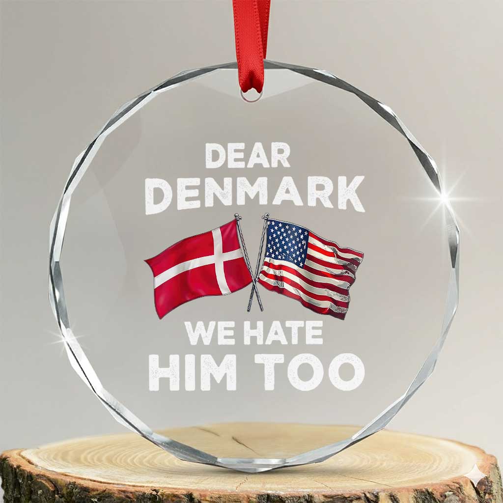 Dear Denmark We Hate Him Too Crystal Glass Ornament Funny Political Satire with US and Danish Flags