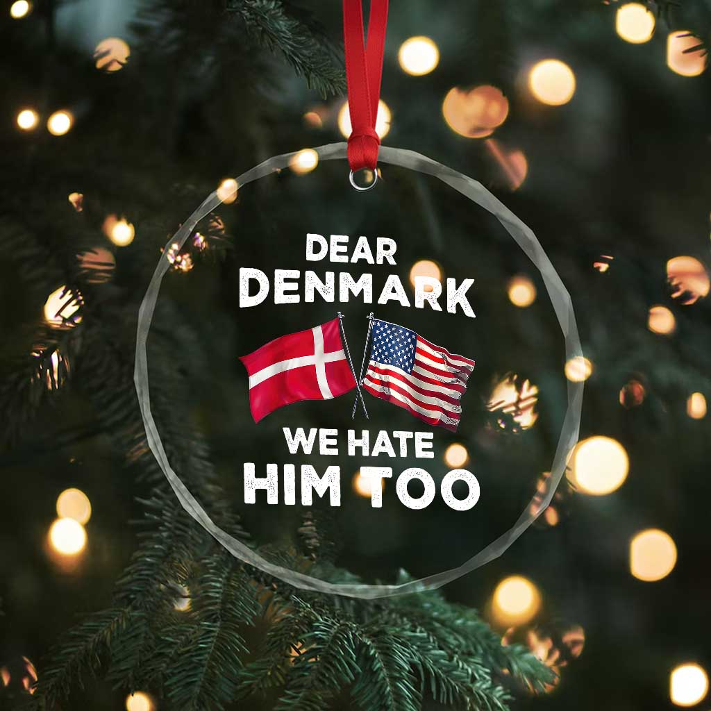 Dear Denmark We Hate Him Too Crystal Glass Ornament Funny Political Satire with US and Danish Flags
