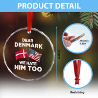 Dear Denmark We Hate Him Too Crystal Glass Ornament Funny Political Satire with US and Danish Flags