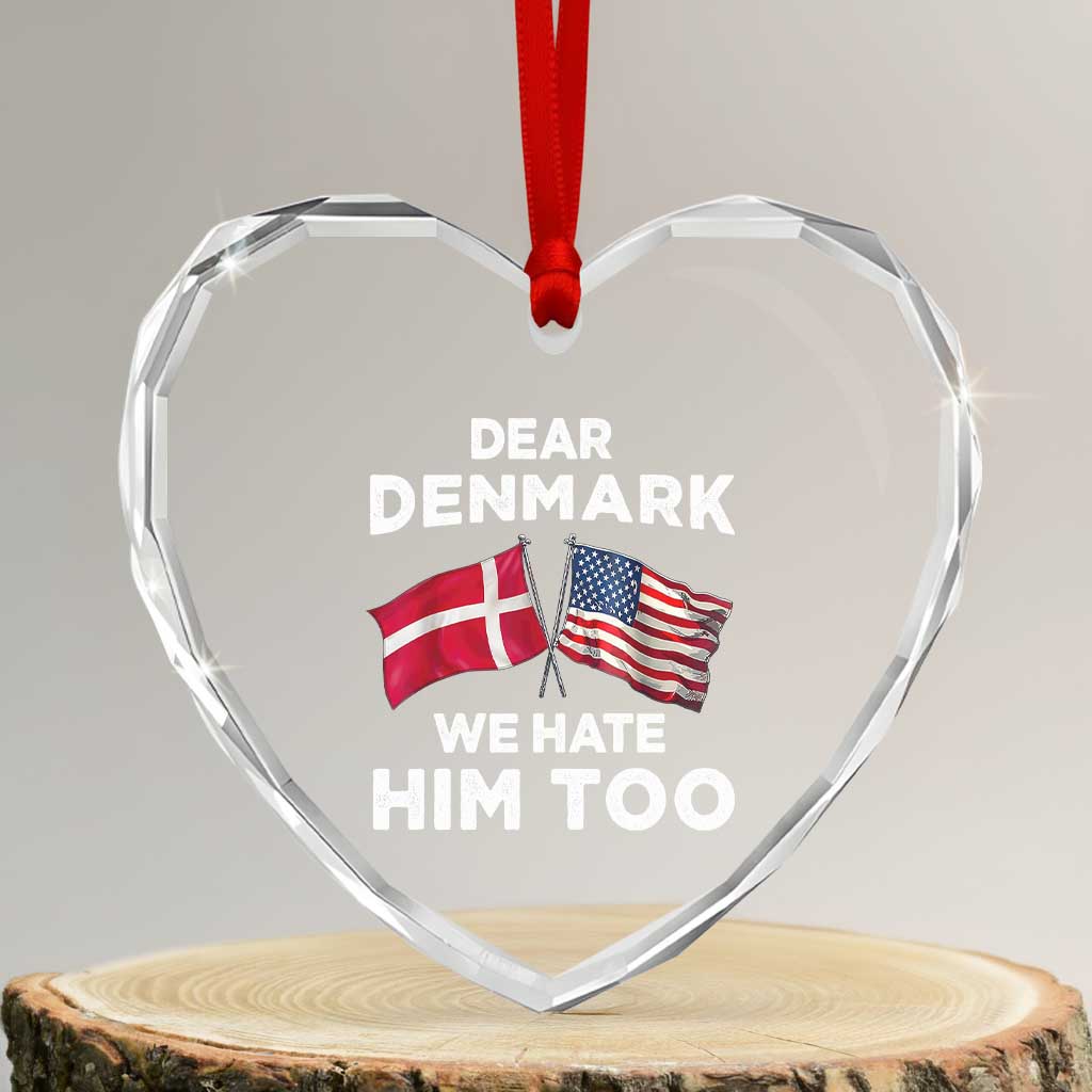 Dear Denmark We Hate Him Too Heart Crystal Glass Ornament Funny Political Satire with US and Danish Flags