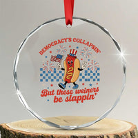 Democracy Is Collapsin But These Weiners Be Slappin 4th of July Crystal Glass Ornament