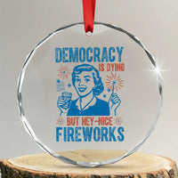 Democracy Is Dying But Hey Nice Fireworks Crystal Glass Ornament Funny Retro 4th of July Political Humor TS02