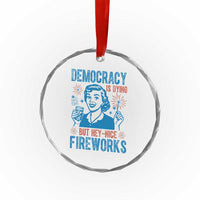 Democracy Is Dying But Hey Nice Fireworks Crystal Glass Ornament Funny Retro 4th of July Political Humor TS02