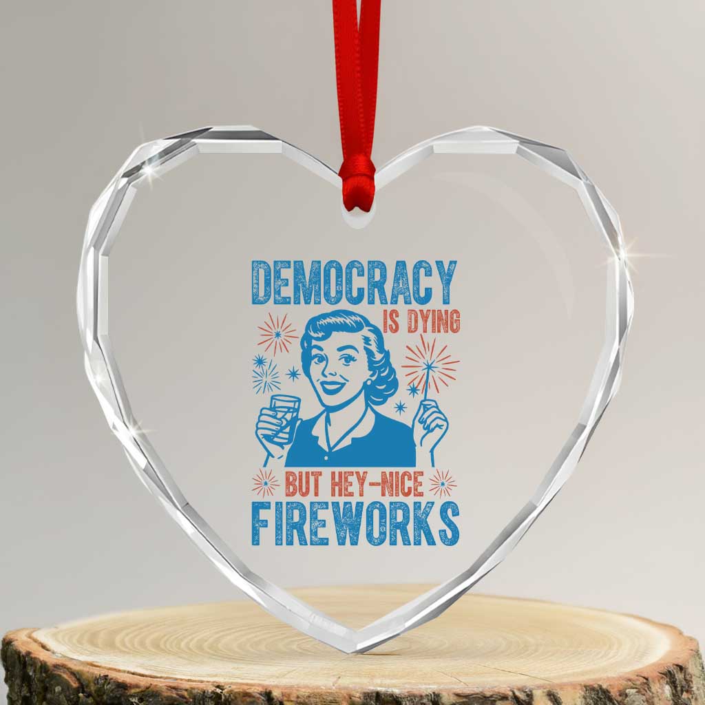 Democracy Is Dying But Hey Nice Fireworks Heart Crystal Glass Ornament Funny Retro 4th of July Political Humor - Wonder Print Shop