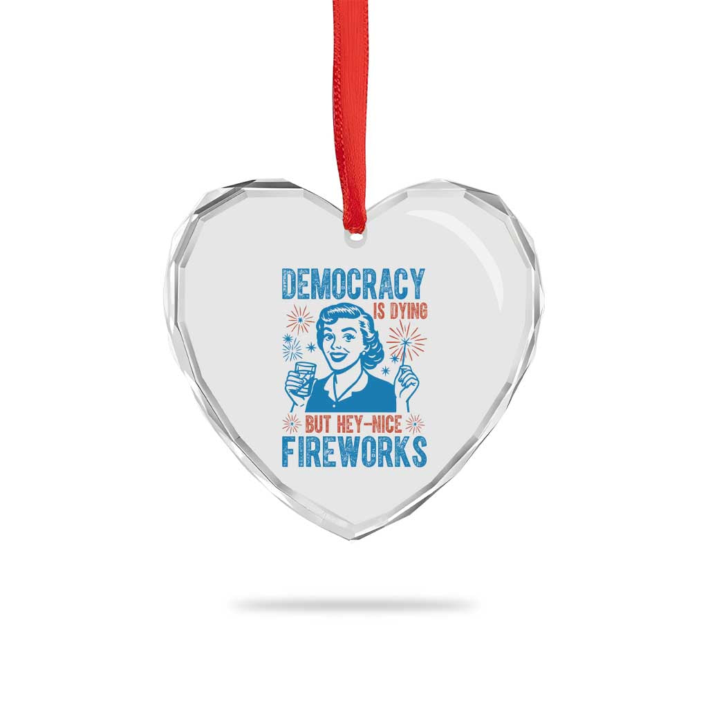 Democracy Is Dying But Hey Nice Fireworks Heart Crystal Glass Ornament Funny Retro 4th of July Political Humor - Wonder Print Shop