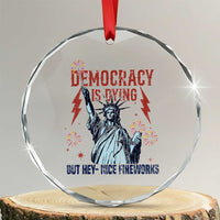 Democracy Is Dying But Hey Nice Fireworks Statue of Liberty Crystal Glass Ornament Funny 4th Of July Retro TS02