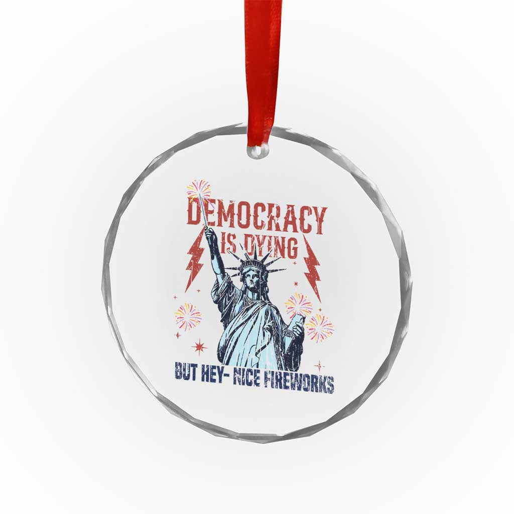 Democracy Is Dying But Hey Nice Fireworks Statue of Liberty Crystal Glass Ornament Funny 4th Of July Retro TS02