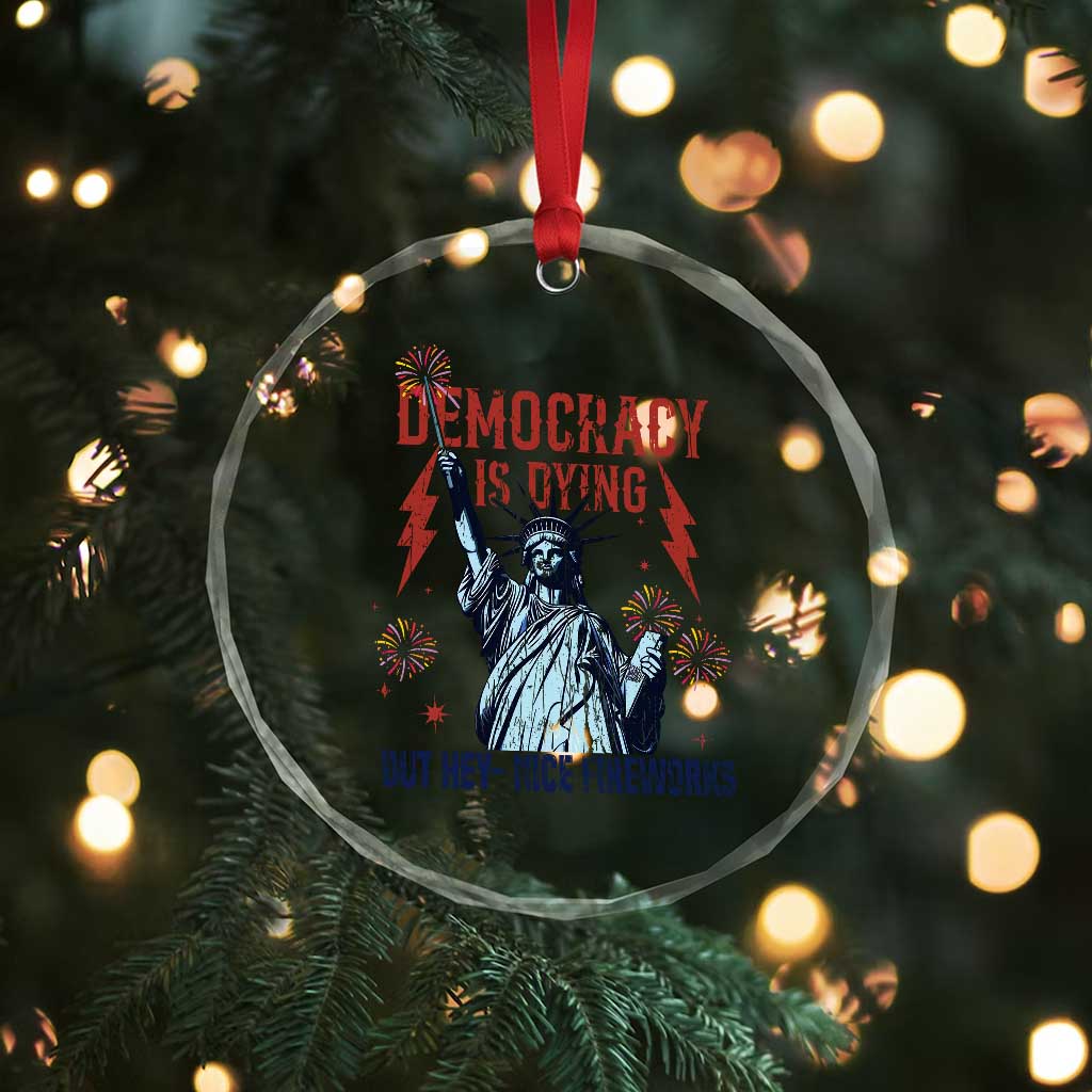 Democracy Is Dying But Hey Nice Fireworks Statue of Liberty Crystal Glass Ornament Funny 4th Of July Retro TS02