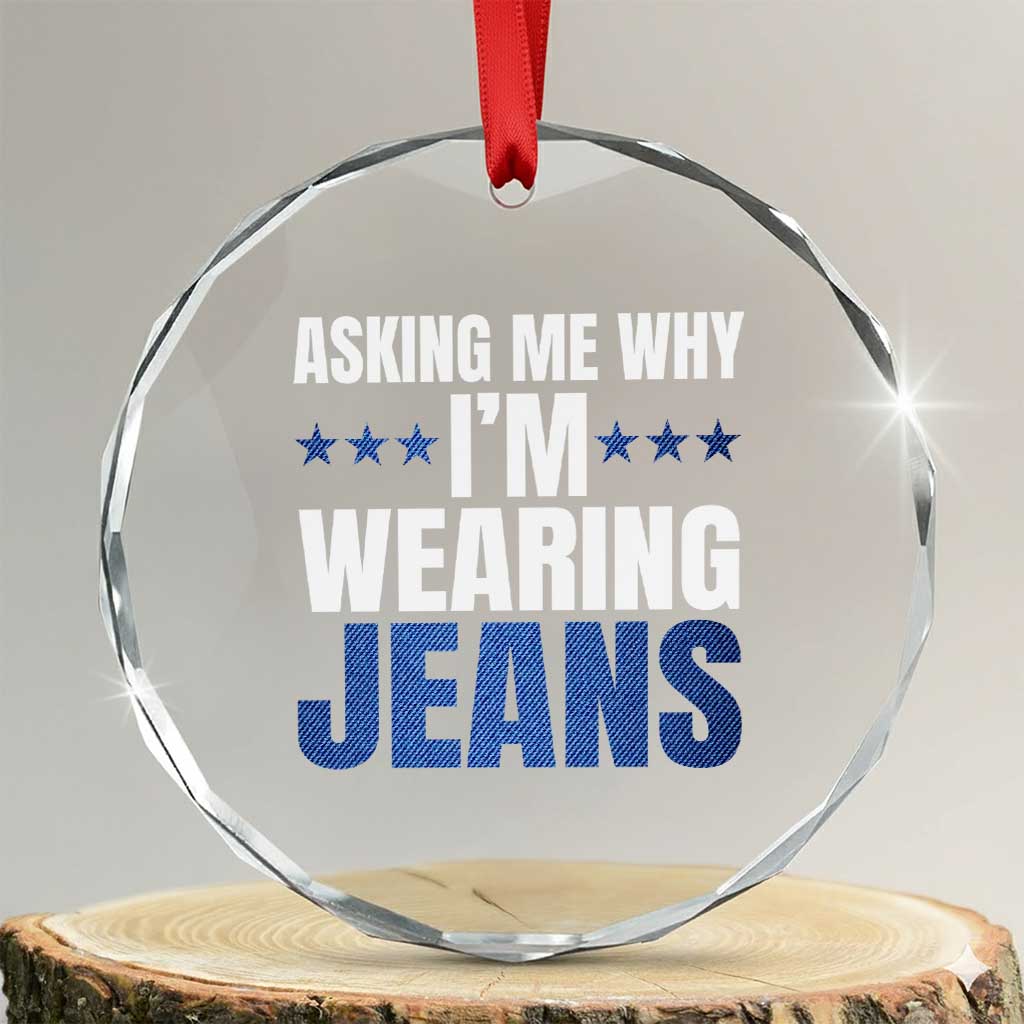 Denim Day Awareness Crystal Glass Ornament Asking Me Why I Am Wearing Jeans