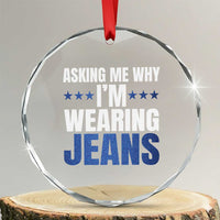 Denim Day Awareness Crystal Glass Ornament Asking Me Why I Am Wearing Jeans