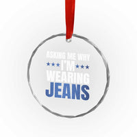 Denim Day Awareness Crystal Glass Ornament Asking Me Why I Am Wearing Jeans