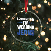 Denim Day Awareness Crystal Glass Ornament Asking Me Why I Am Wearing Jeans