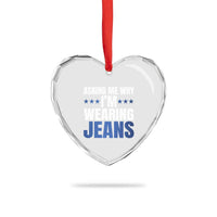 Denim Day Awareness Heart Crystal Glass Ornament Asking Me Why I Am Wearing Jeans