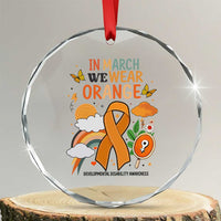 Developmental Disability Awareness Crystal Glass Ornament In March We Wear Orange TS02
