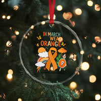 Developmental Disability Awareness Crystal Glass Ornament In March We Wear Orange TS02