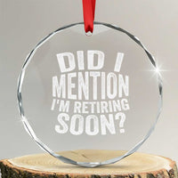 Did I Mention I'm Retiring Soon Crystal Glass Ornament Funny Retirement Retro