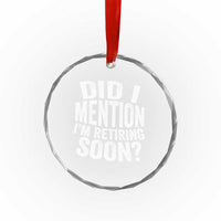 Did I Mention I'm Retiring Soon Crystal Glass Ornament Funny Retirement Retro