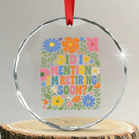 Did I Mention I'm Retiring Soon Crystal Glass Ornament Funny Retirement Retro Boho Flower