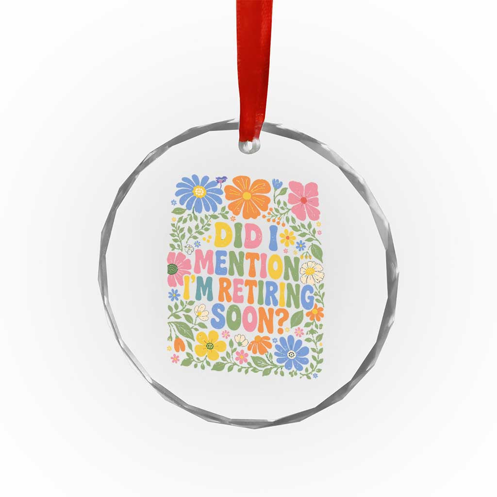 Did I Mention I'm Retiring Soon Crystal Glass Ornament Funny Retirement Retro Boho Flower