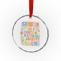 Did I Mention I'm Retiring Soon Crystal Glass Ornament Funny Retirement Retro Boho Flower