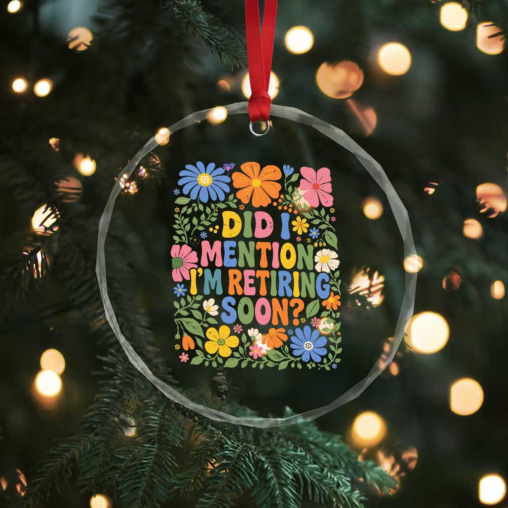 Did I Mention I'm Retiring Soon Crystal Glass Ornament Funny Retirement Retro Boho Flower
