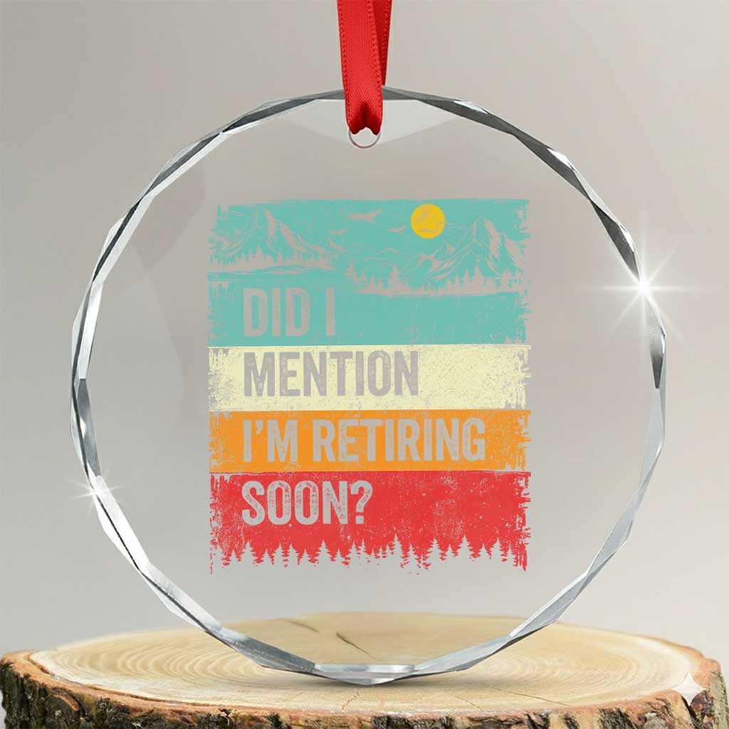 Did I Mention I'm Retiring Soon Crystal Glass Ornament Funny Retro Vintage Retirement