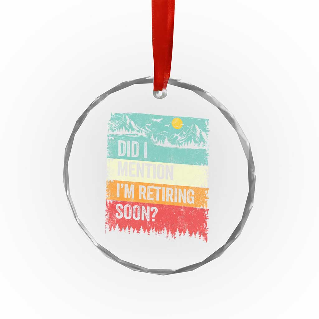 Did I Mention I'm Retiring Soon Crystal Glass Ornament Funny Retro Vintage Retirement