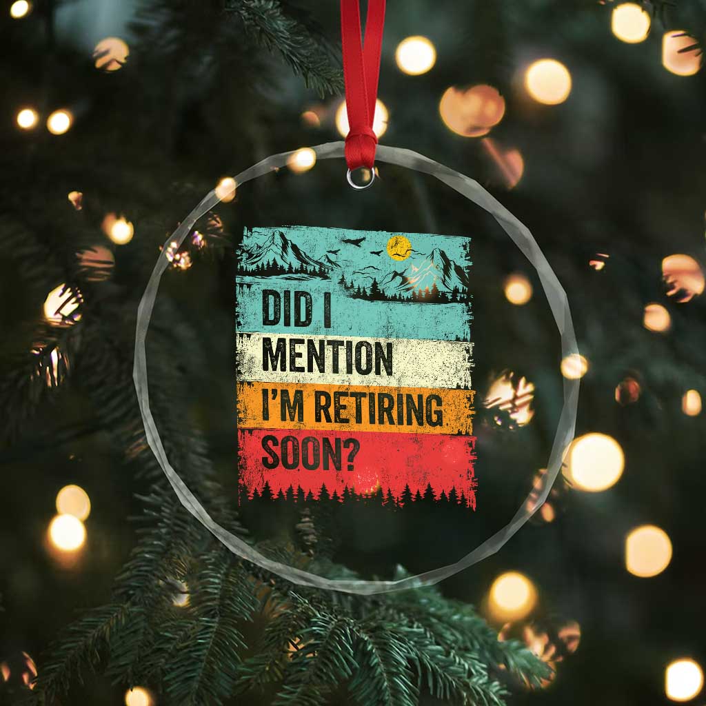 Did I Mention I'm Retiring Soon Crystal Glass Ornament Funny Retro Vintage Retirement