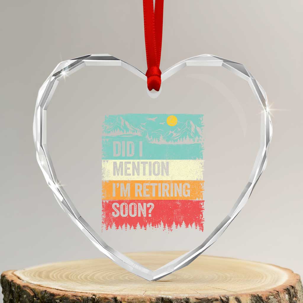 Did I Mention I'm Retiring Soon Heart Crystal Glass Ornament Funny Retro Vintage Retirement