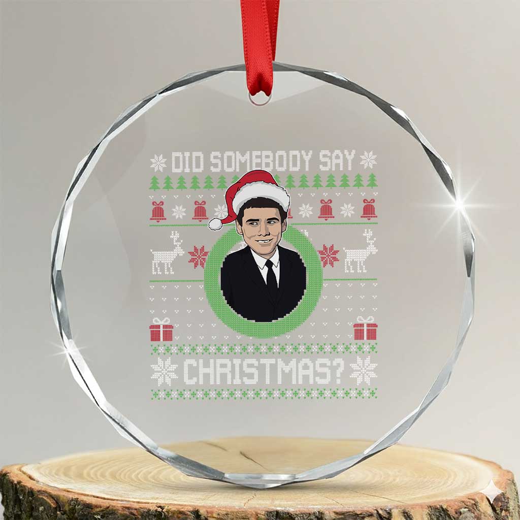 Did Somebody Say Christmas Crystal Glass Ornament Funny 90s Movie Lloyd Xmas - Wonder Print Shop