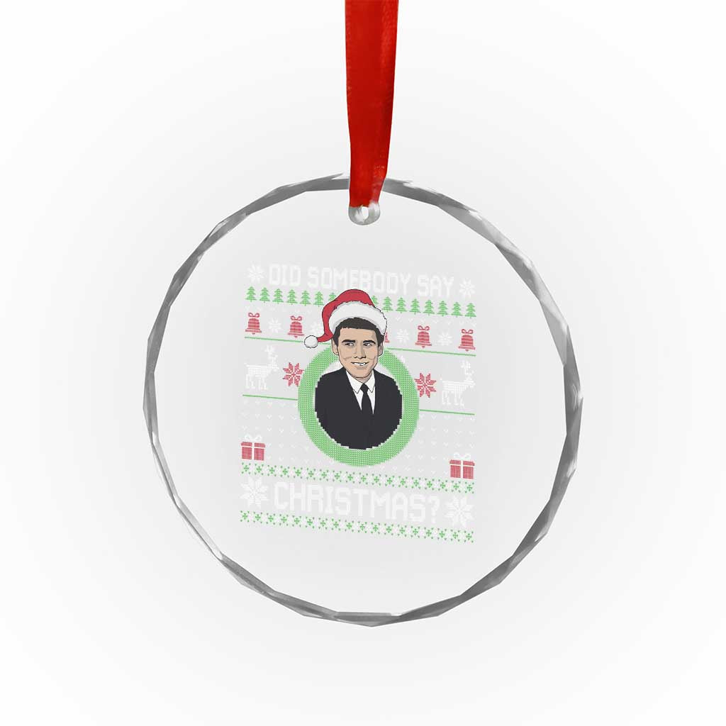 Did Somebody Say Christmas Crystal Glass Ornament Funny 90s Movie Lloyd Xmas - Wonder Print Shop