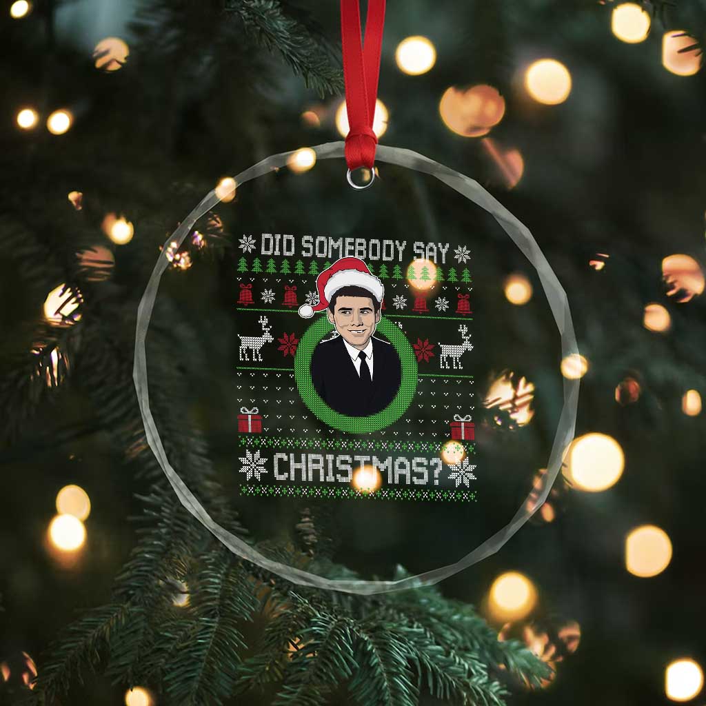 Did Somebody Say Christmas Crystal Glass Ornament Funny 90s Movie Lloyd Xmas - Wonder Print Shop