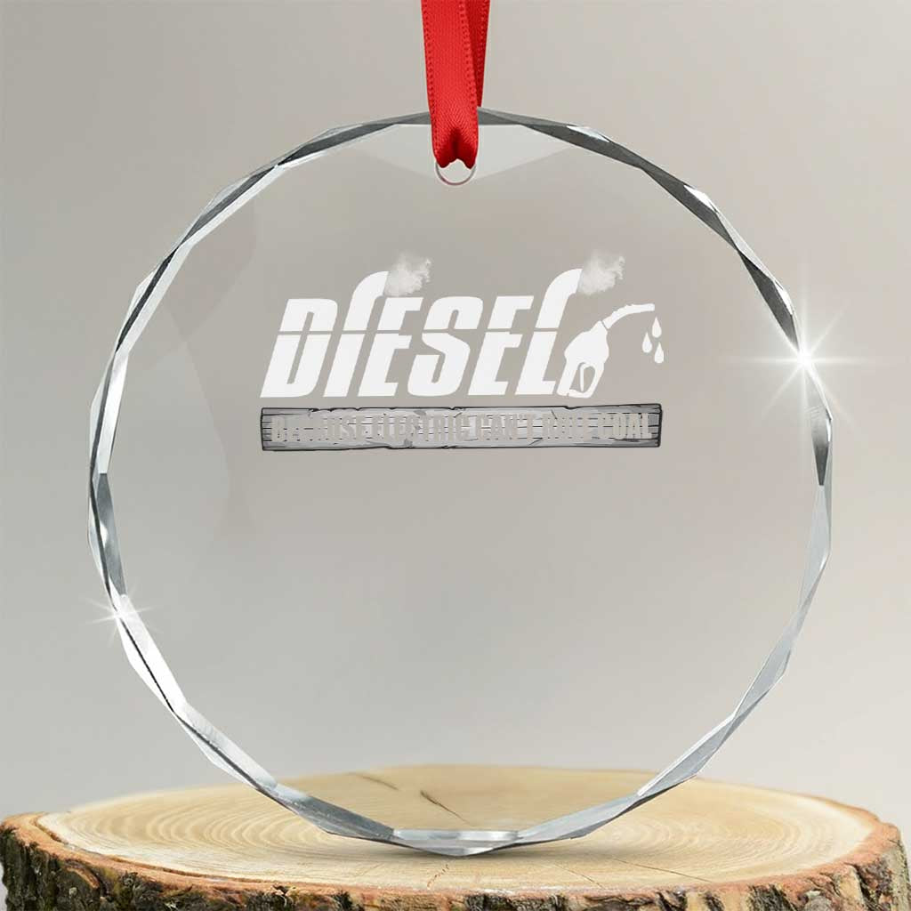 Diesel Because Electric Cars Can't Roll Coal Truck Crystal Glass Ornament Trucker Mechanic Graphic