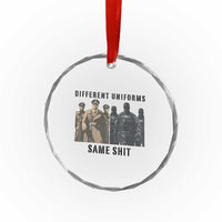 Different Uniforms Same Shit Sarcastic Crystal Glass Ornament Anti Authoritarian Fascism Protest