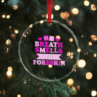 Dirty Humor Crystal Glass Ornament My Breath Smells Like Foreskin TS10