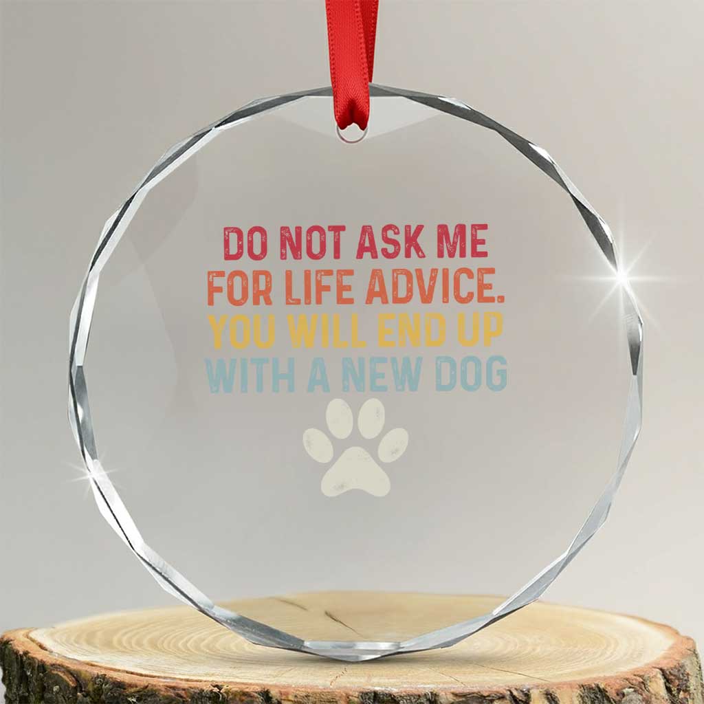 Do Not Ask Me For Life Advice Crystal Glass Ornament Funny Quote Dog Lover Gift