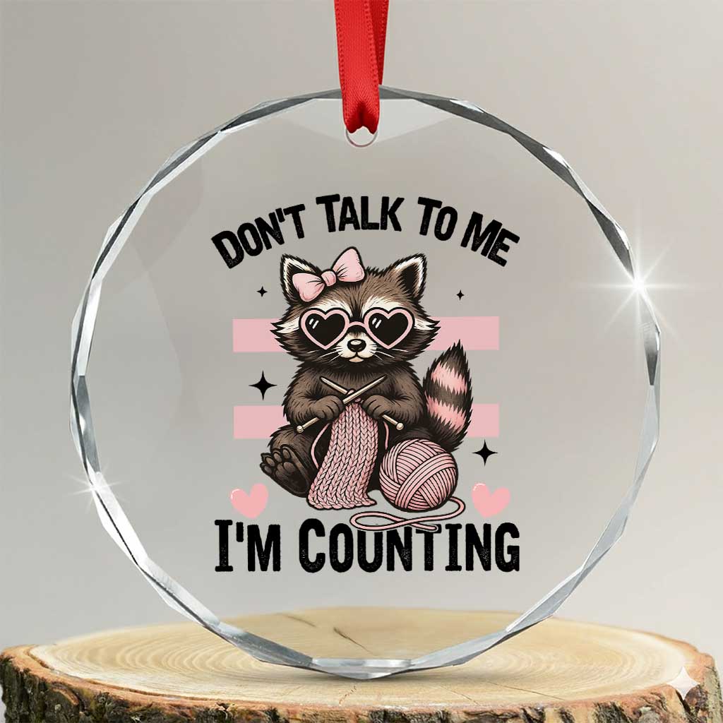 Do Not Talk To Me I Am Counting Crystal Glass Ornament Funny Crochet Raccoon TS12