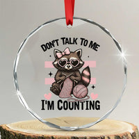 Do Not Talk To Me I Am Counting Crystal Glass Ornament Funny Crochet Raccoon TS12