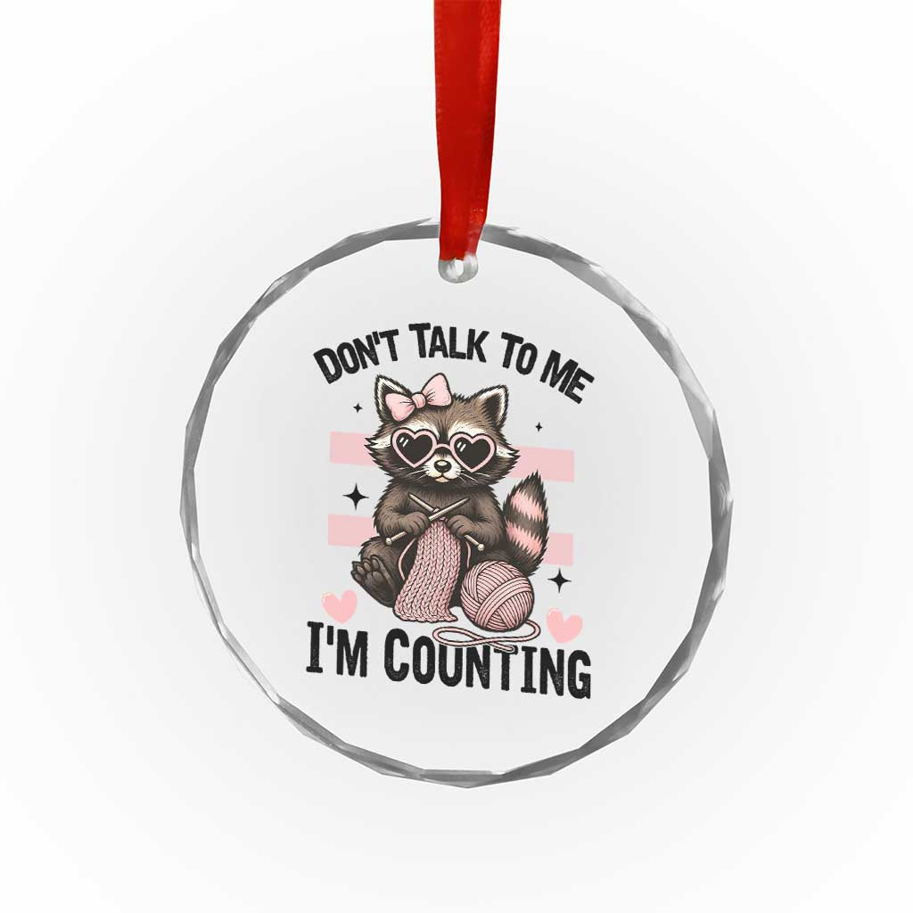Do Not Talk To Me I Am Counting Crystal Glass Ornament Funny Crochet Raccoon TS12