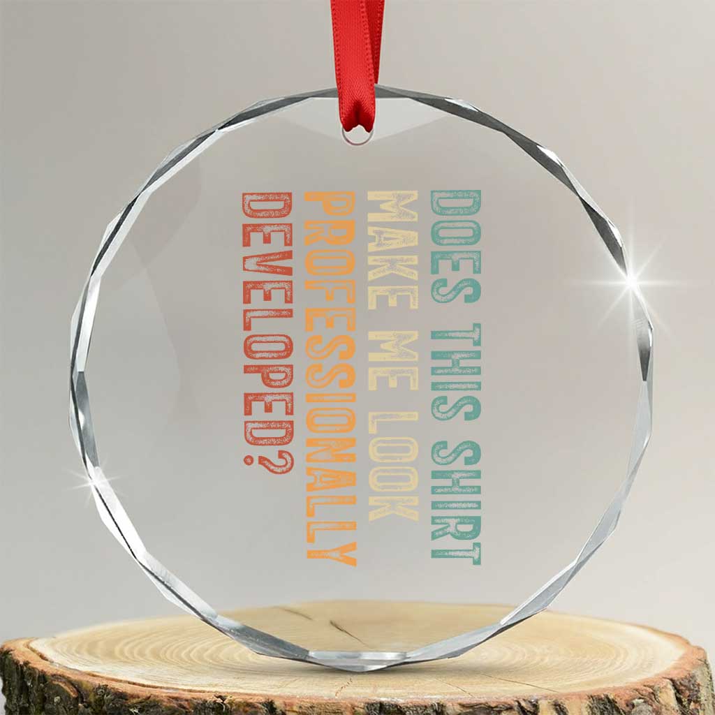 Does This Make Me Look Professionally Developed Crystal Glass Ornament Funny Sarcastic